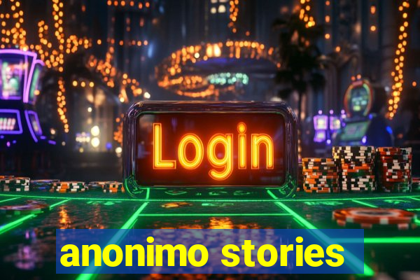 anonimo stories